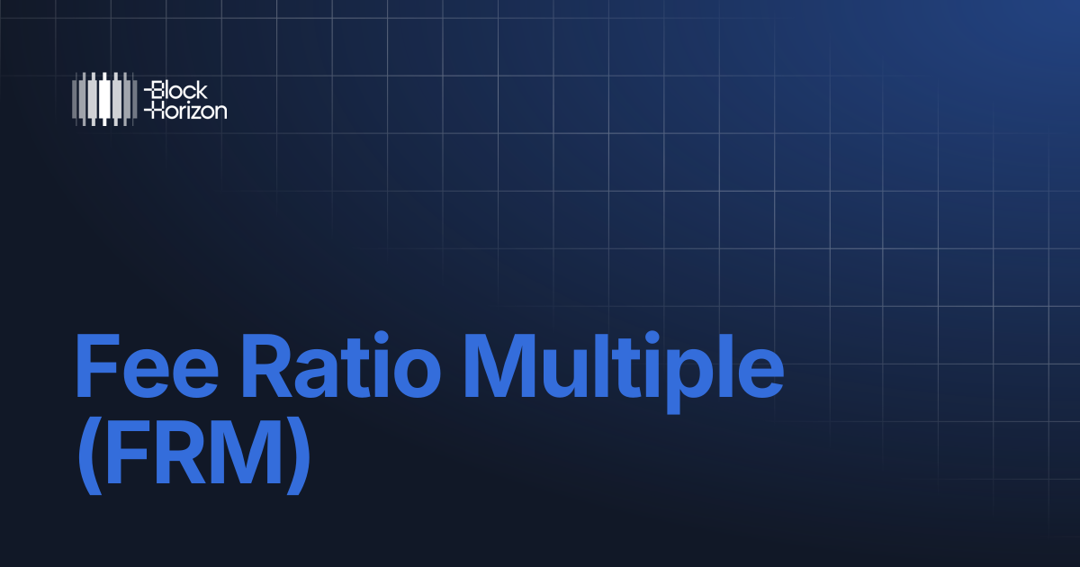 Fee Ratio Multiple (FRM) | www.blockhorizon.io